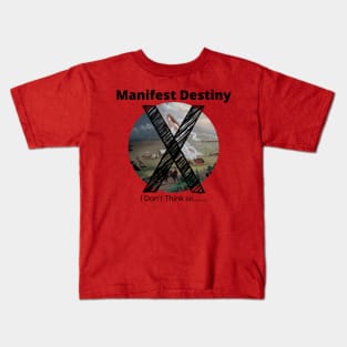 Say No to "Manifest Destiny" Kids T-Shirt